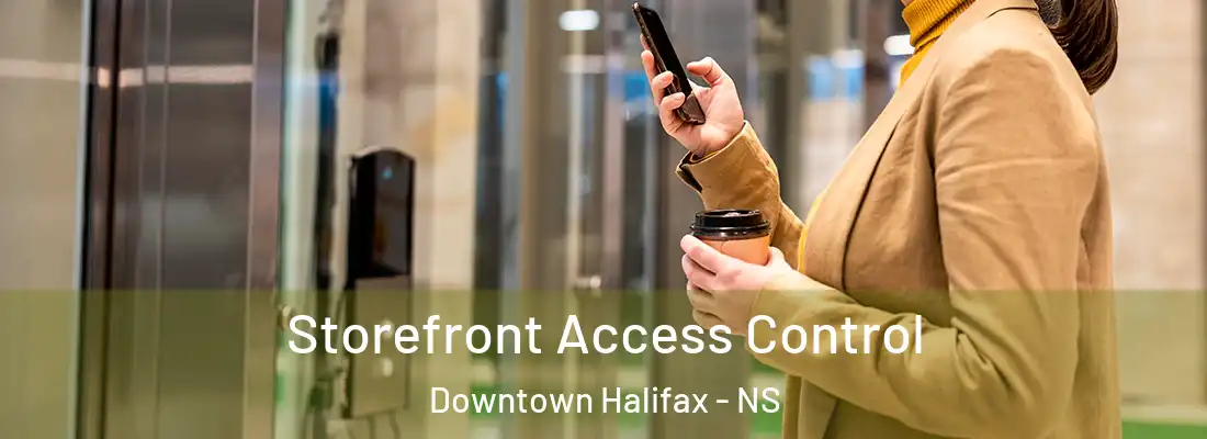 Storefront Access Control Downtown Halifax - NS