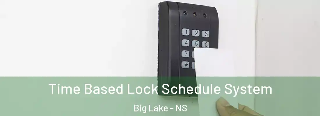 Time Based Lock Schedule System Big Lake - NS