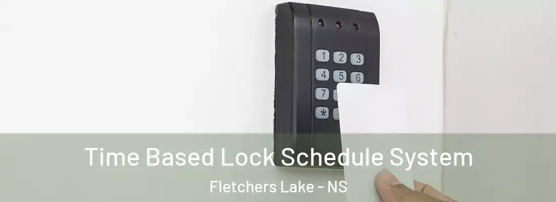 Time Based Lock Schedule System Fletchers Lake - NS