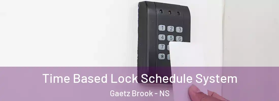 Time Based Lock Schedule System Gaetz Brook - NS