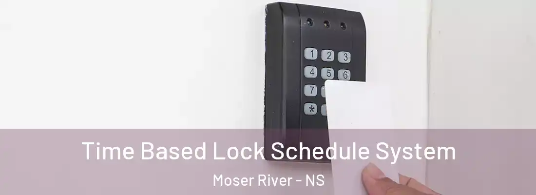 Time Based Lock Schedule System Moser River - NS