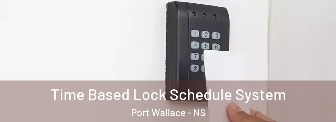 Time Based Lock Schedule System Port Wallace - NS