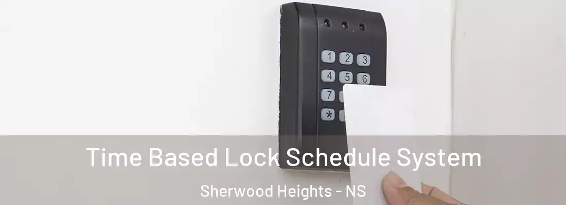 Time Based Lock Schedule System Sherwood Heights - NS
