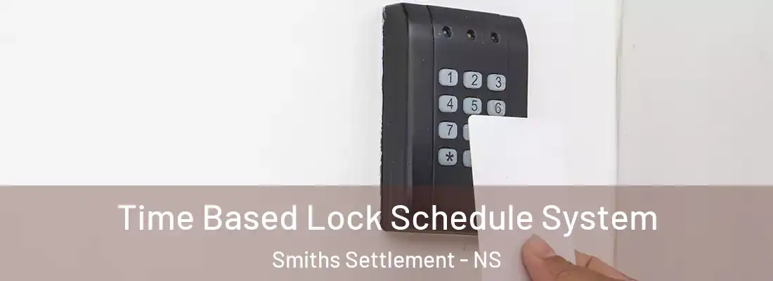 Time Based Lock Schedule System Smiths Settlement - NS