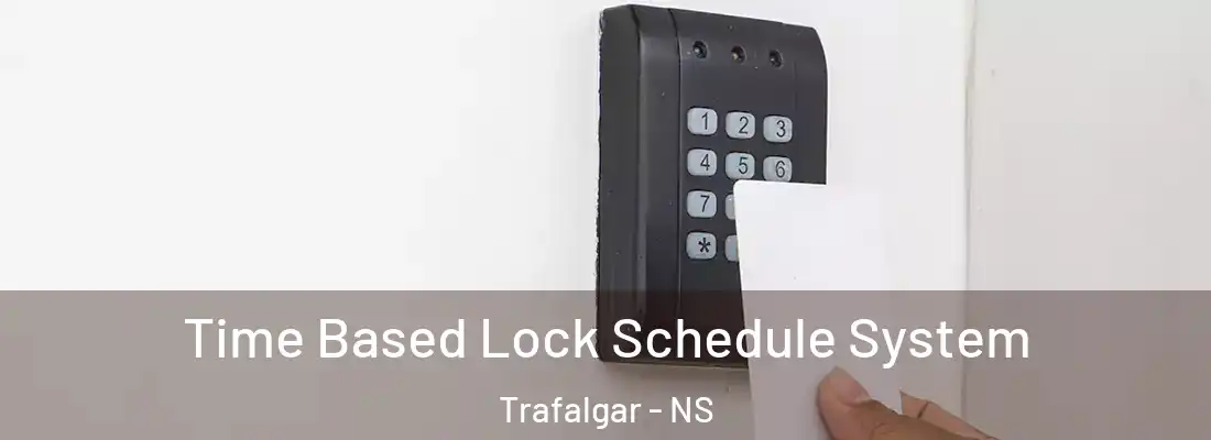 Time Based Lock Schedule System Trafalgar - NS