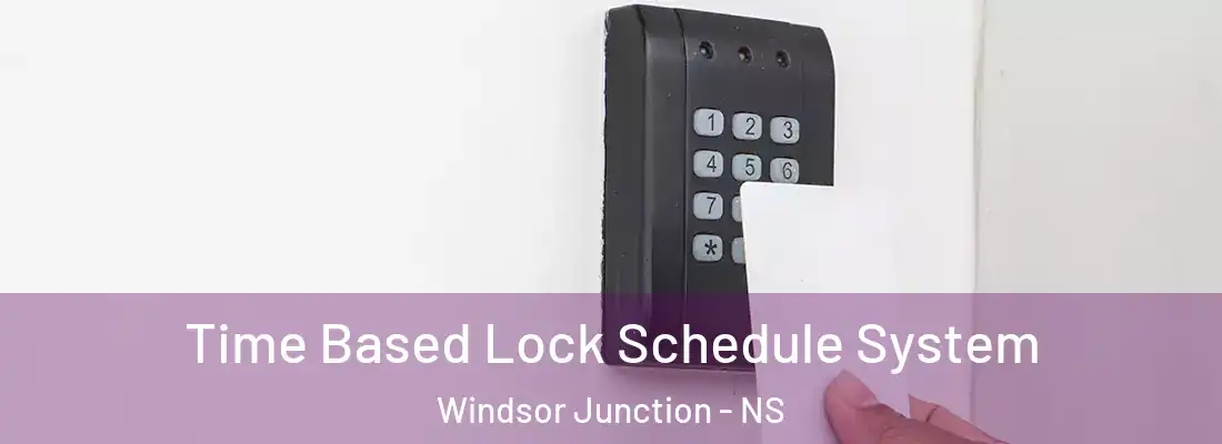 Time Based Lock Schedule System Windsor Junction - NS