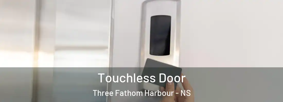 Touchless Door Three Fathom Harbour - NS