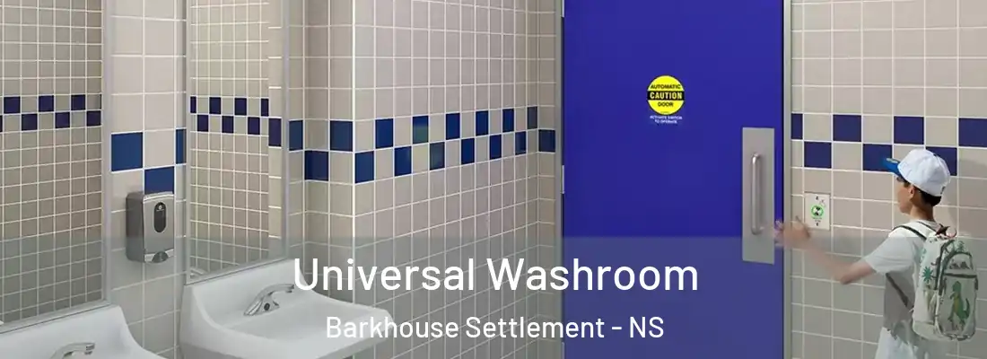 Universal Washroom Barkhouse Settlement - NS