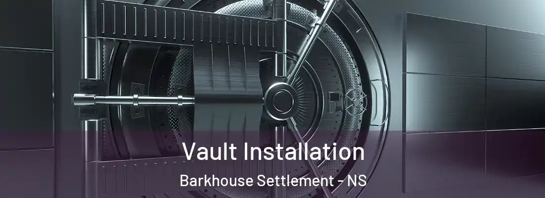  Vault Installation Barkhouse Settlement - NS