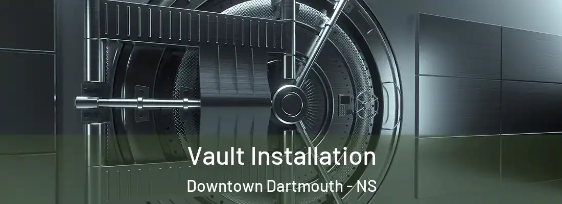  Vault Installation Downtown Dartmouth - NS