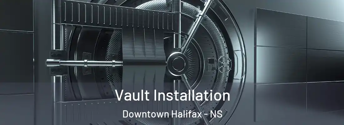 Vault Installation Downtown Halifax - NS