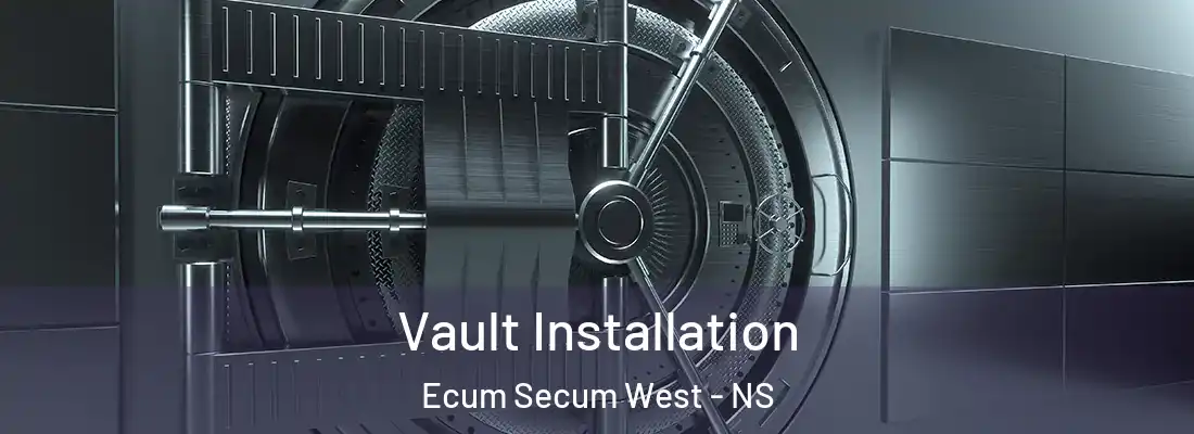 Vault Installation Ecum Secum West - NS
