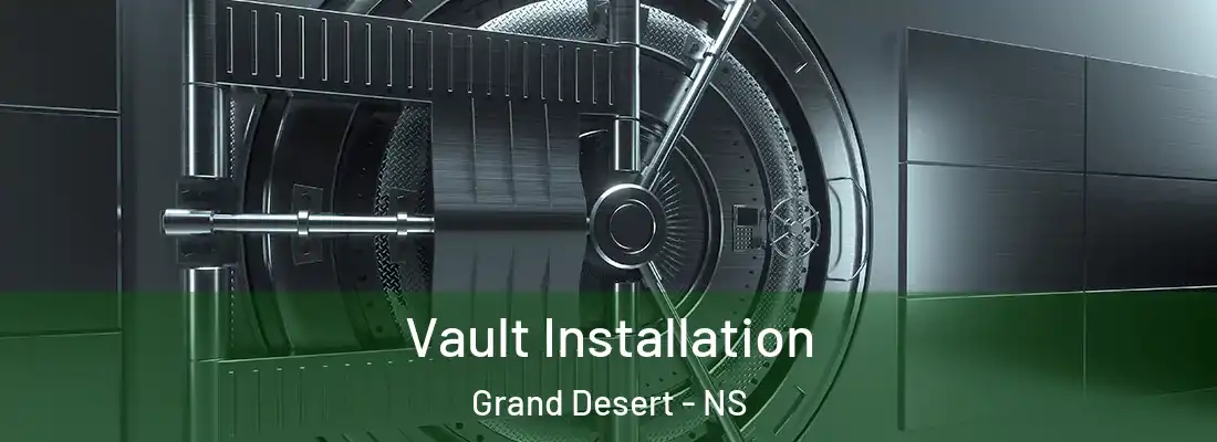 Vault Installation Grand Desert - NS