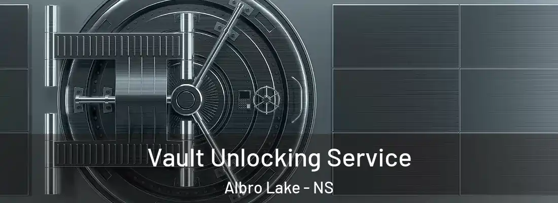 Vault Unlocking Service Albro Lake - NS