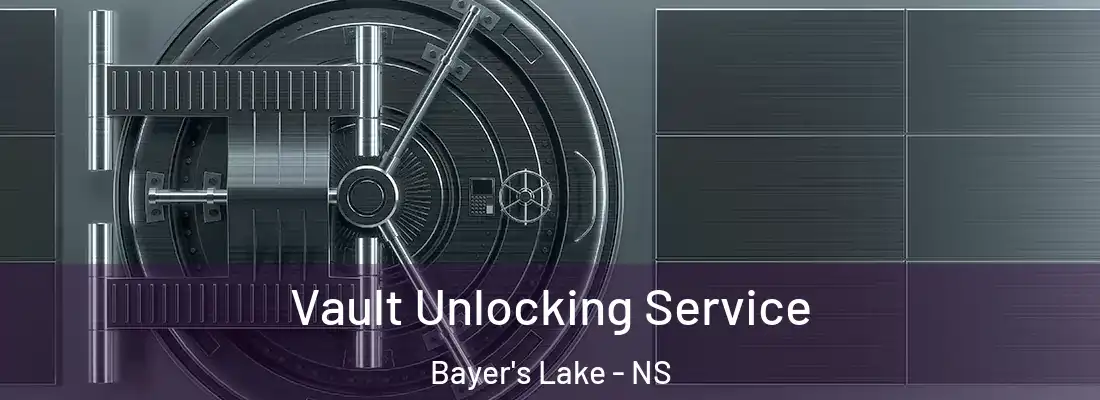 Vault Unlocking Service Bayer's Lake - NS