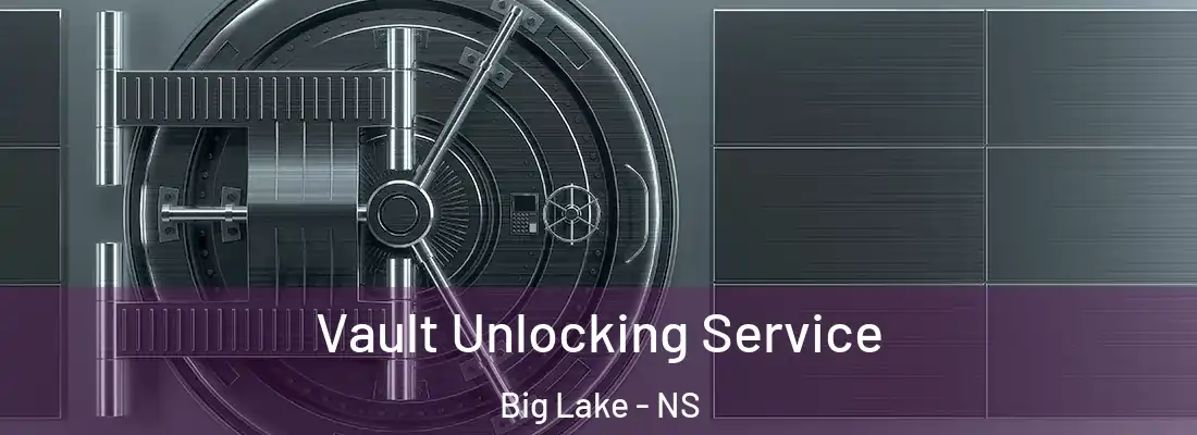 Vault Unlocking Service Big Lake - NS