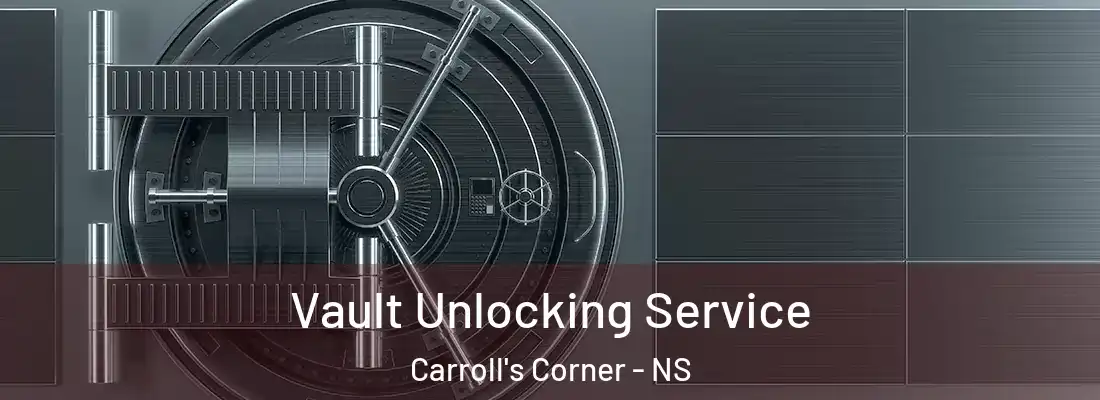 Vault Unlocking Service Carroll's Corner - NS