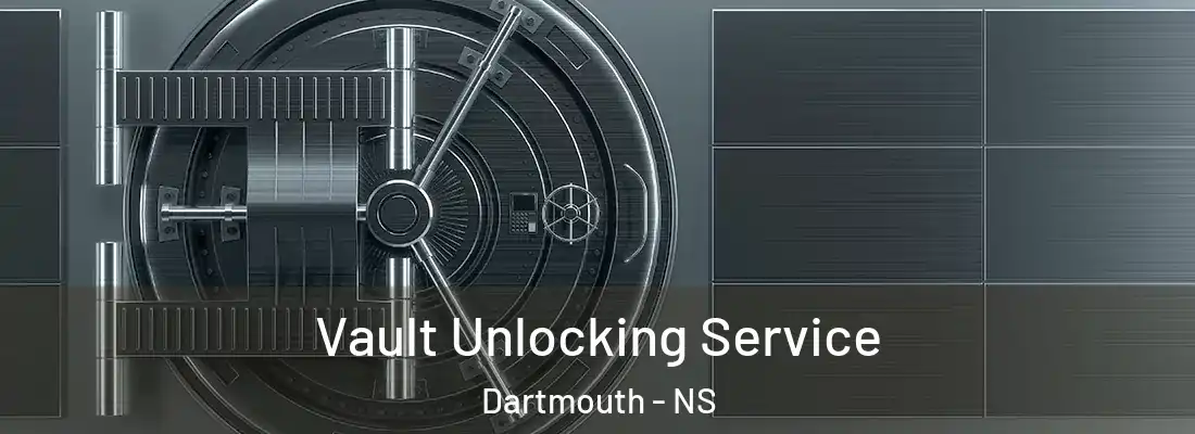 Vault Unlocking Service Dartmouth - NS