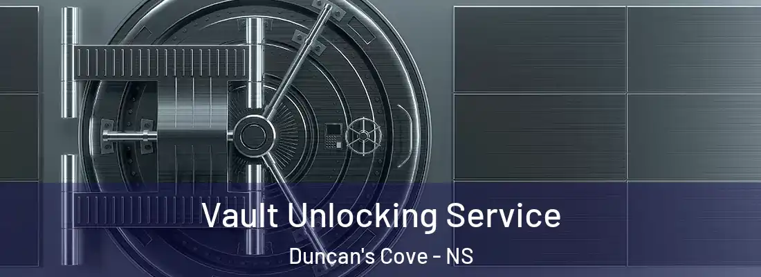 Vault Unlocking Service Duncan's Cove - NS