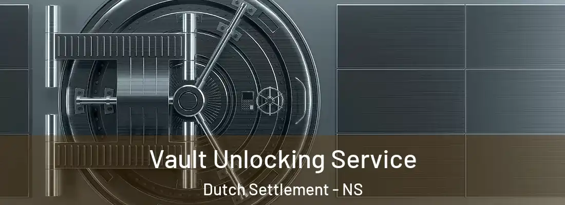  Vault Unlocking Service Dutch Settlement - NS