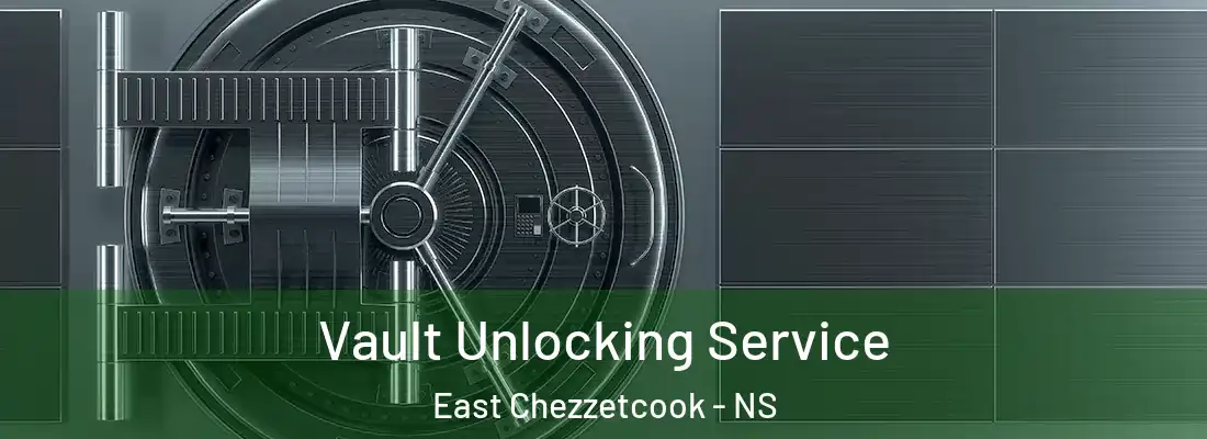 Vault Unlocking Service East Chezzetcook - NS