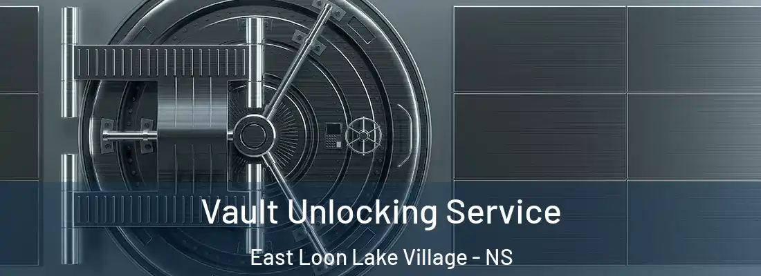 Vault Unlocking Service East Loon Lake Village - NS