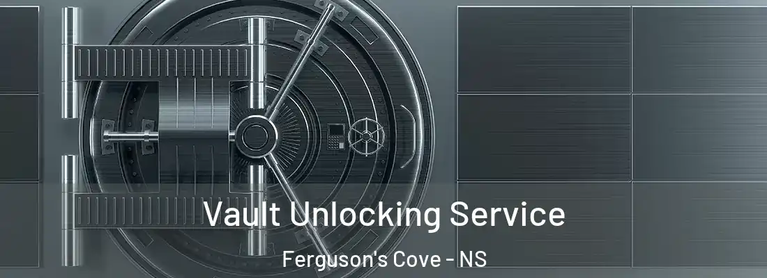 Vault Unlocking Service Ferguson's Cove - NS