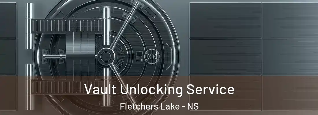 Vault Unlocking Service Fletchers Lake - NS