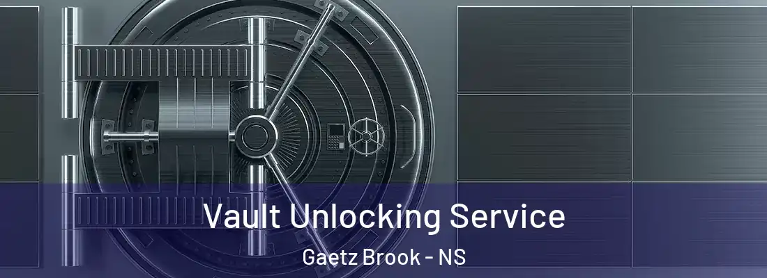  Vault Unlocking Service Gaetz Brook - NS