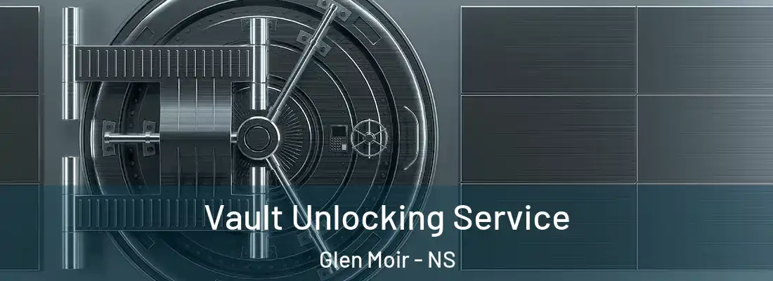  Vault Unlocking Service Glen Moir - NS