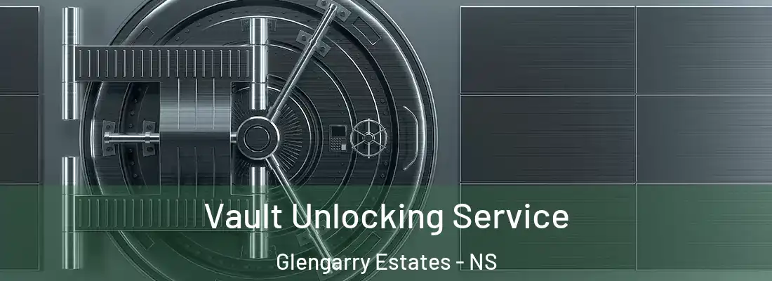 Vault Unlocking Service Glengarry Estates - NS