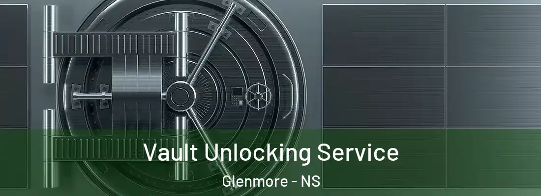 Vault Unlocking Service Glenmore - NS