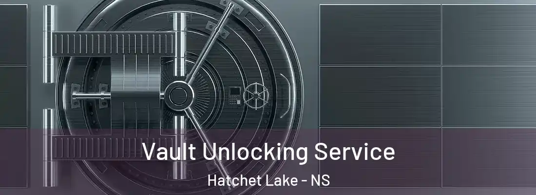 Vault Unlocking Service Hatchet Lake - NS