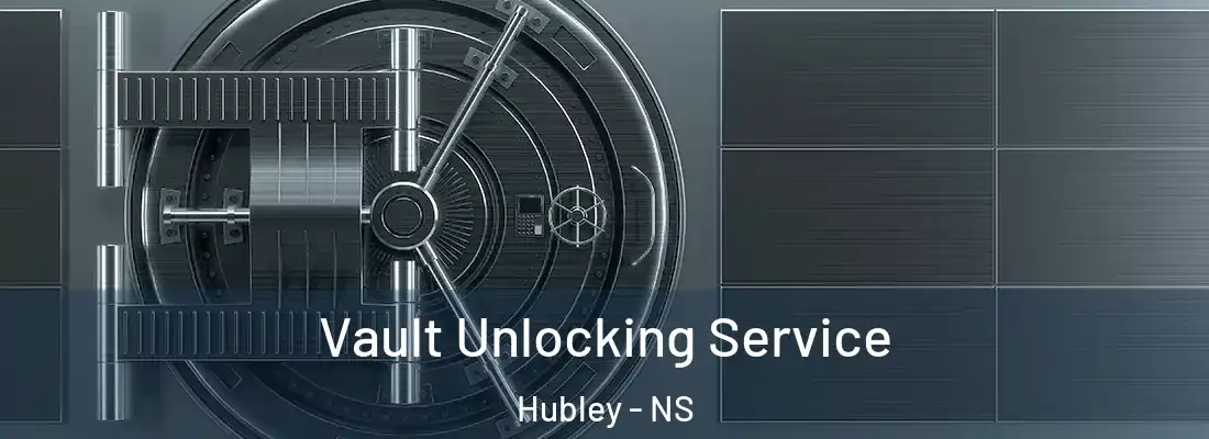 Vault Unlocking Service Hubley - NS