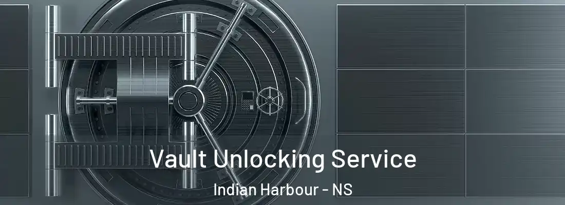 Vault Unlocking Service Indian Harbour - NS