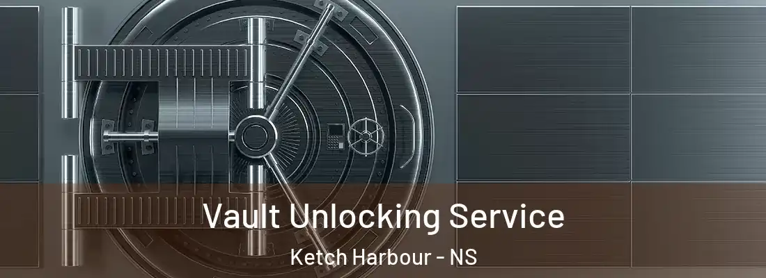 Vault Unlocking Service Ketch Harbour - NS
