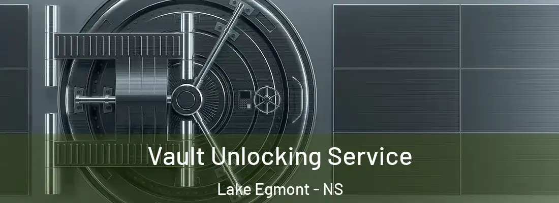 Vault Unlocking Service Lake Egmont - NS