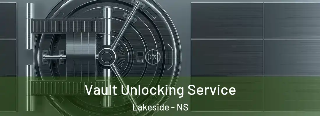 Vault Unlocking Service Lakeside - NS