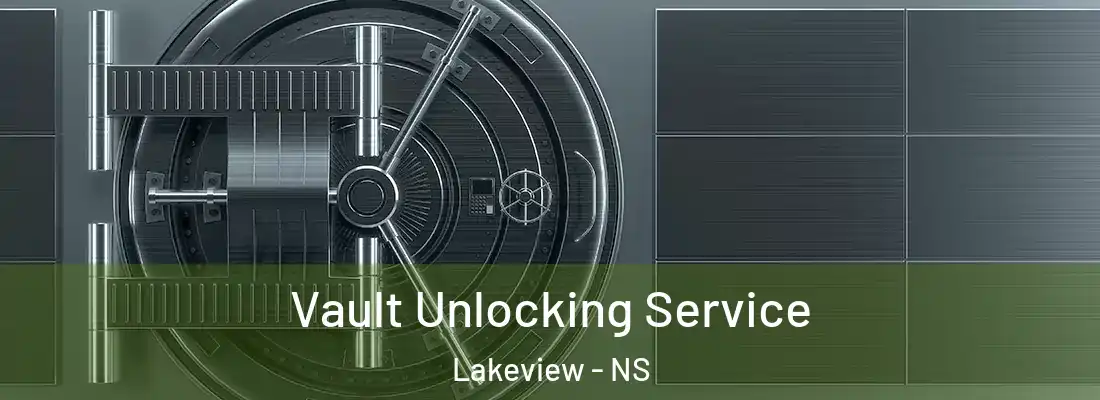 Vault Unlocking Service Lakeview - NS