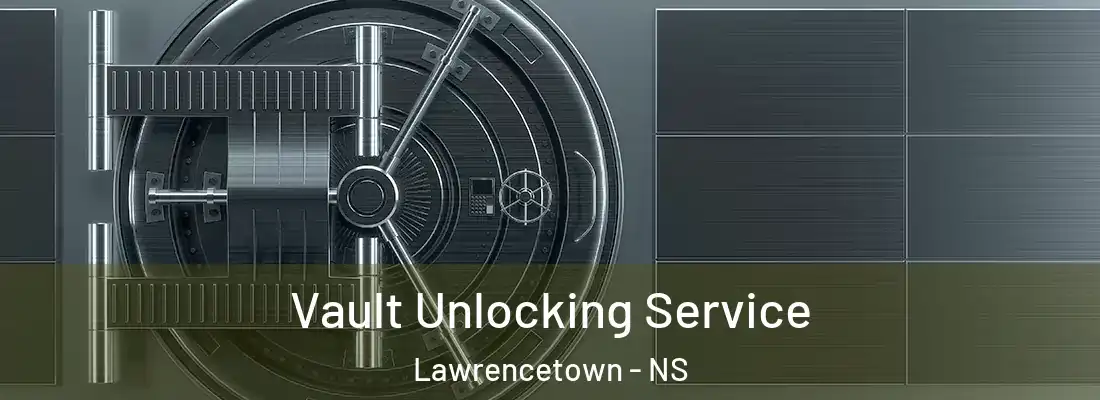  Vault Unlocking Service Lawrencetown - NS