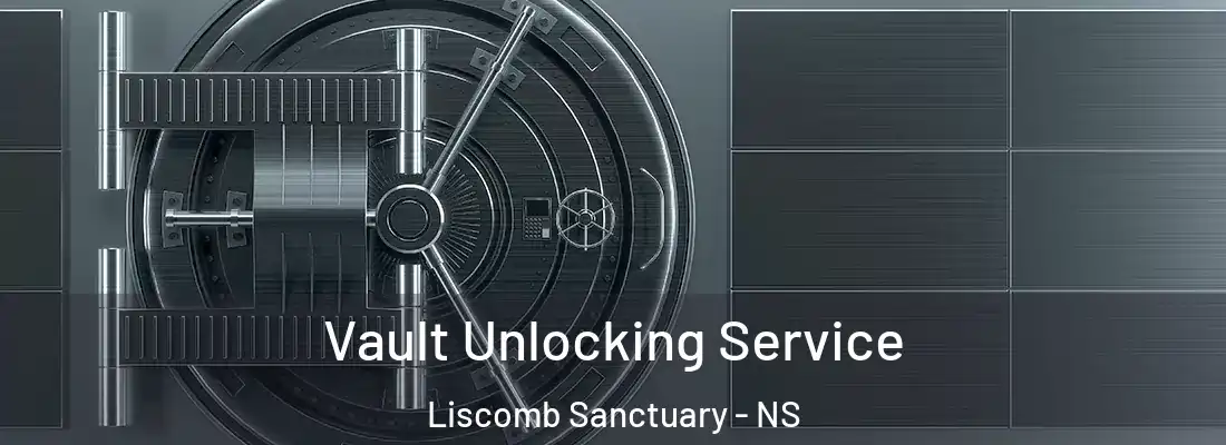 Vault Unlocking Service Liscomb Sanctuary - NS