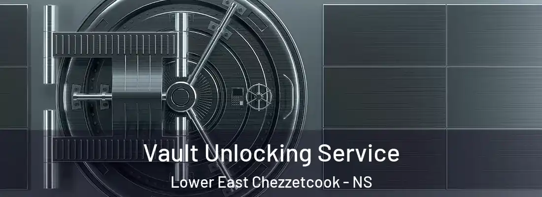 Vault Unlocking Service Lower East Chezzetcook - NS