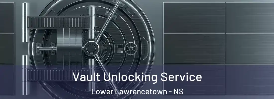 Vault Unlocking Service Lower Lawrencetown - NS