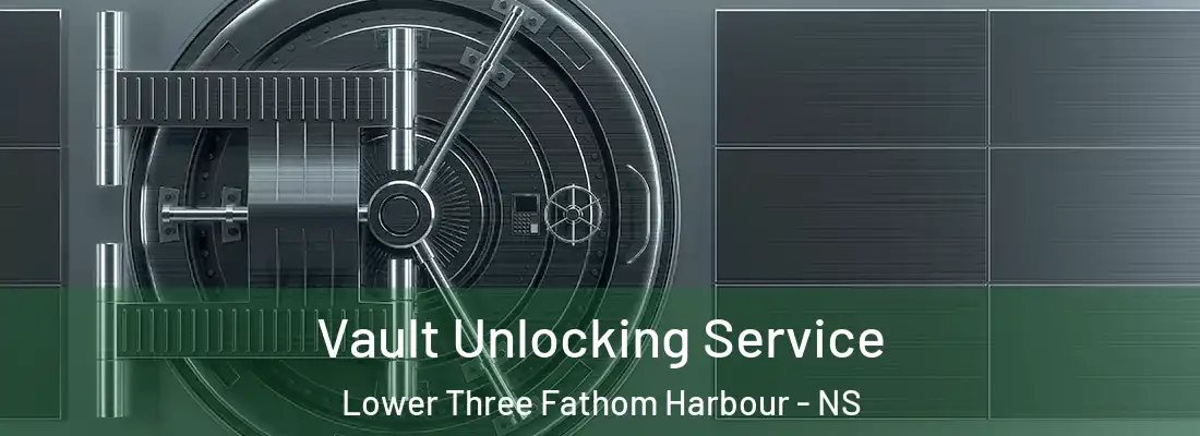  Vault Unlocking Service Lower Three Fathom Harbour - NS