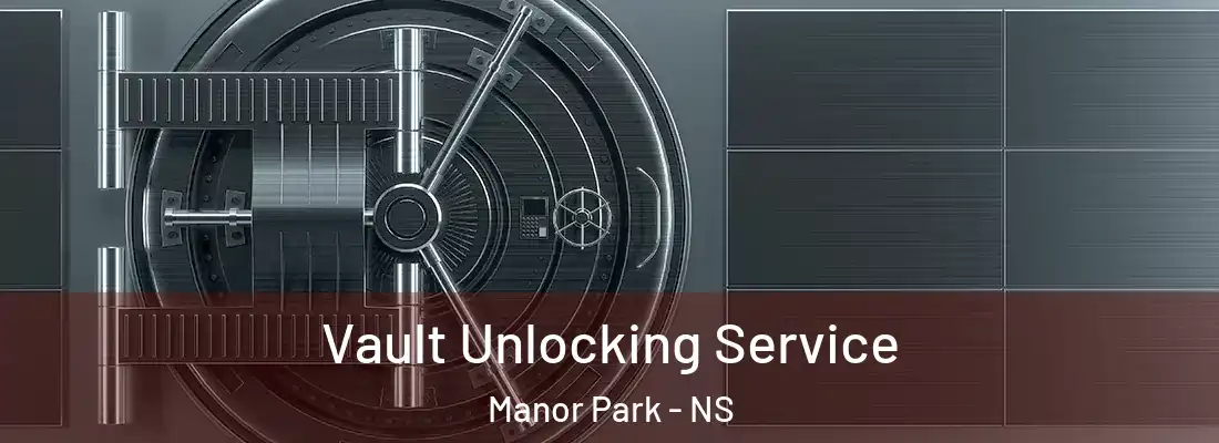  Vault Unlocking Service Manor Park - NS