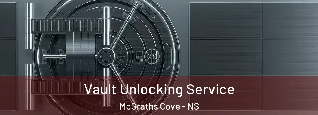 Vault Unlocking Service McGraths Cove - NS