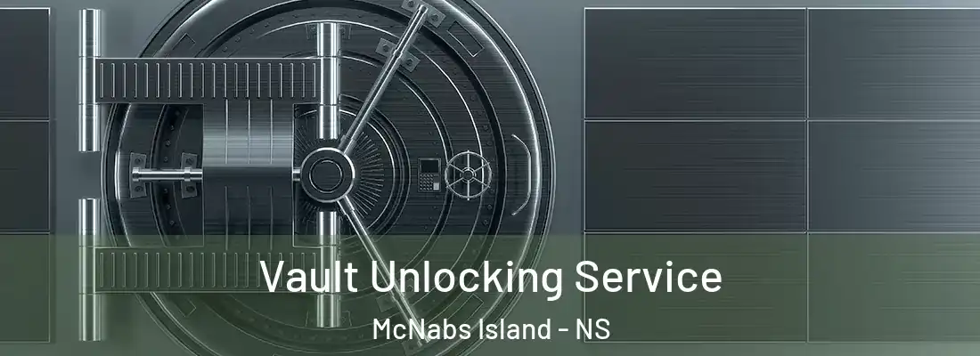 Vault Unlocking Service McNabs Island - NS