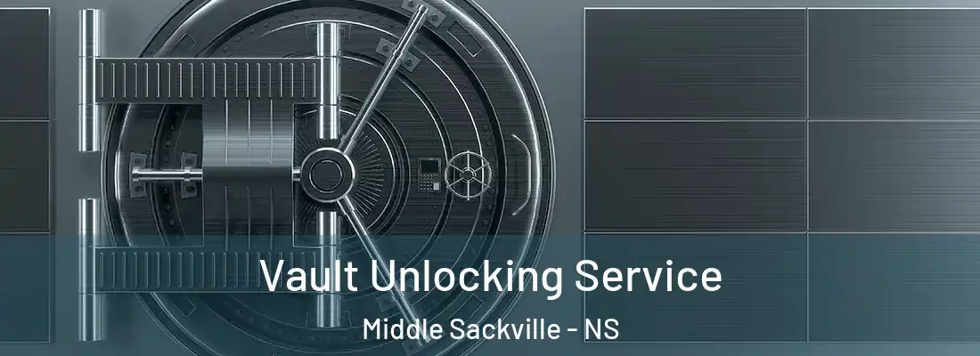 Vault Unlocking Service Middle Sackville - NS