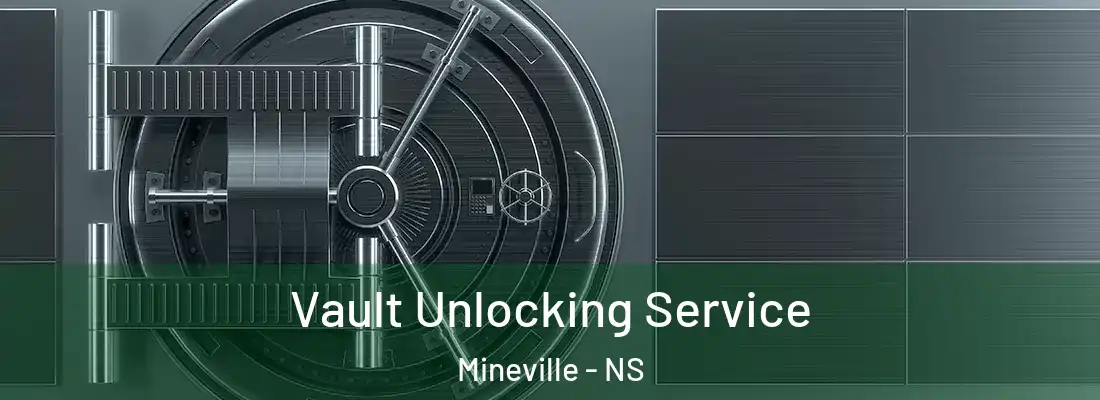 Vault Unlocking Service Mineville - NS