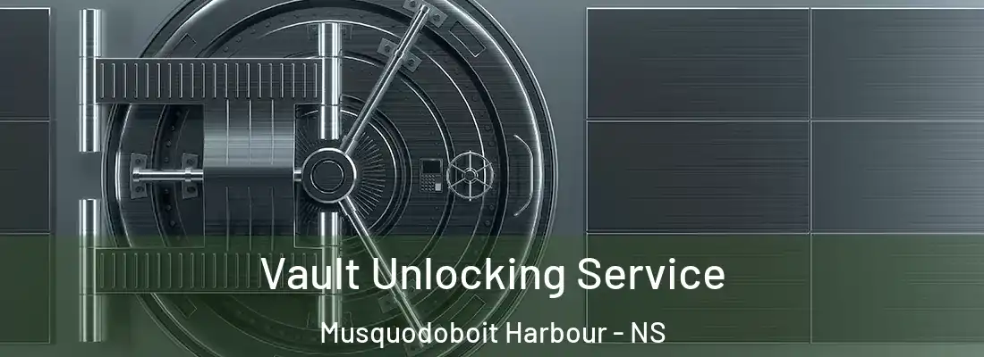 Vault Unlocking Service Musquodoboit Harbour - NS